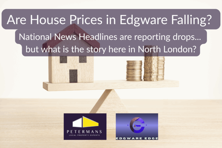 Are House Prices in Edgware Falling? National headlines say prices are dropping – but is that true here at home?